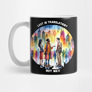 Lost In Translation? Not Me!! Mug